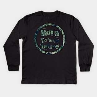 Born to love nature quote design in circle Kids Long Sleeve T-Shirt